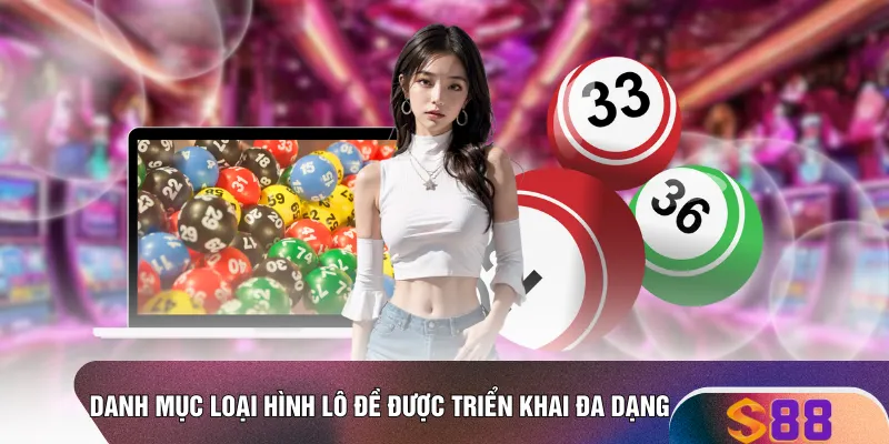 Danh mục loại hình lô đề được triển khai đa dạng