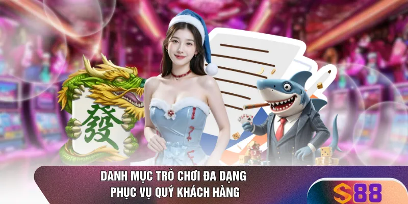 Danh mục trò chơi đa dạng phục vụ quý khách hàng