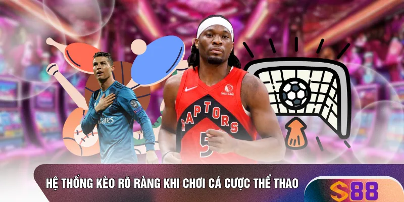 Hệ thống kèo rõ ràng khi chơi cá cược thể thao 