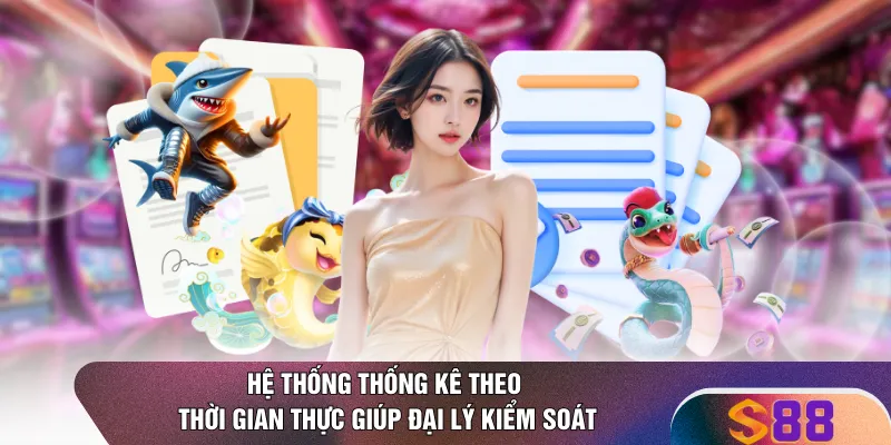 Hệ thống thống kê theo thời gian thực giúp đại lý kiểm soát 