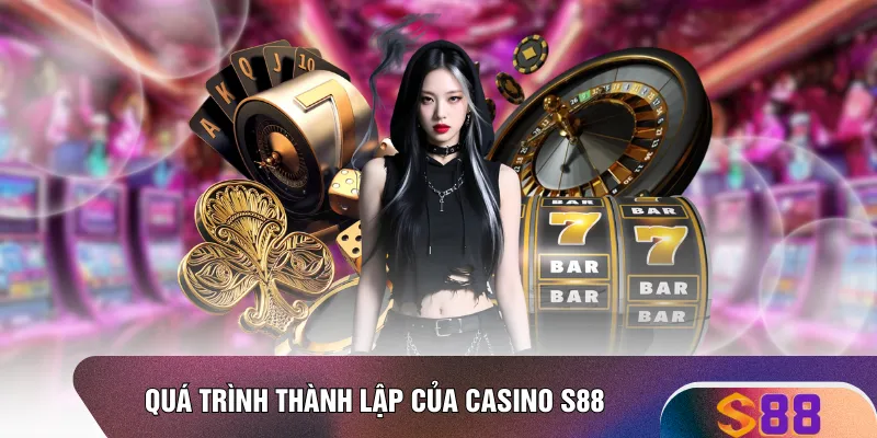 Quá trình thành lập của casino S88