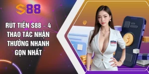 Rút Tiền S88 – 4 Thao Tác Nhận Thưởng Nhanh Gọn Nhất