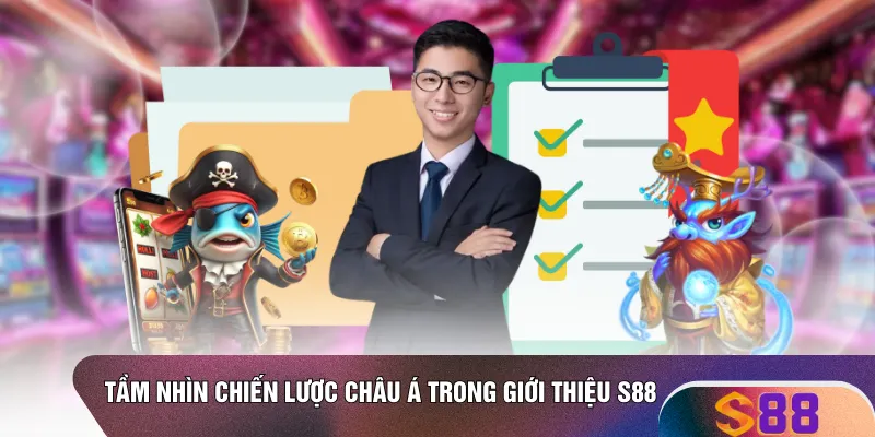 Tầm nhìn chiến lược châu Á trong giới thiệu S88