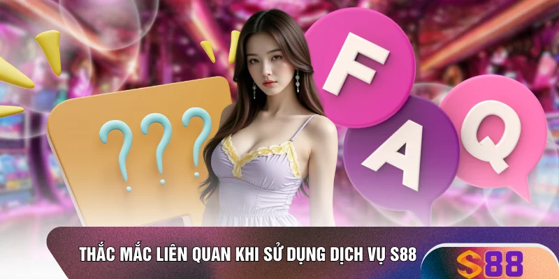 Thắc mắc liên quan khi sử dụng dịch vụ S88