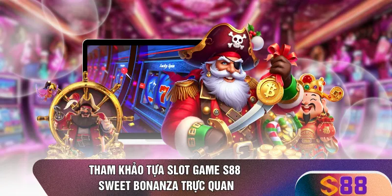 Tham khảo tựa slot game S88 Sweet Bonanza trực quan