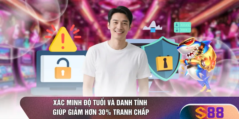Xác minh độ tuổi và danh tính giúp giảm hơn 30% tranh chấp